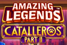 Amazing Legends Catalleros Part II