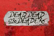 Dead Dead or Deader