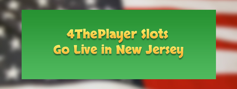 4ThePlayer Slots Go Live in New Jersey