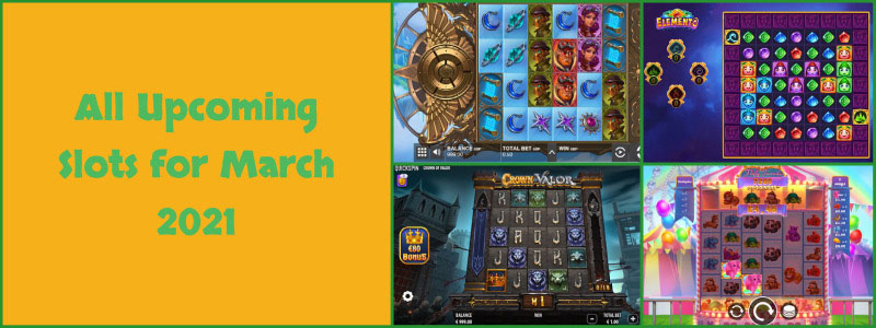 All New and Upcoming Slots for March 2021