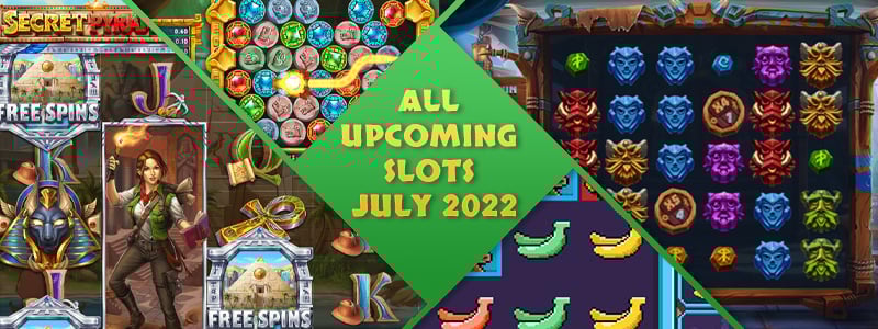 All Upcoming Slots - July 2022