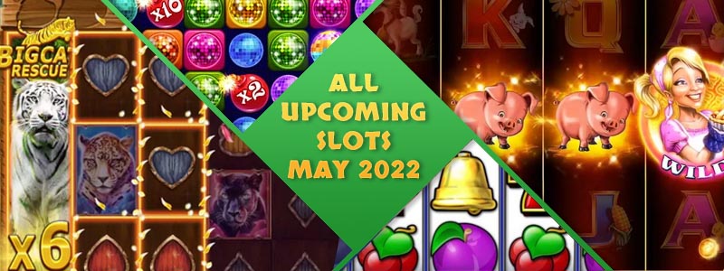 New Slots for May 2022